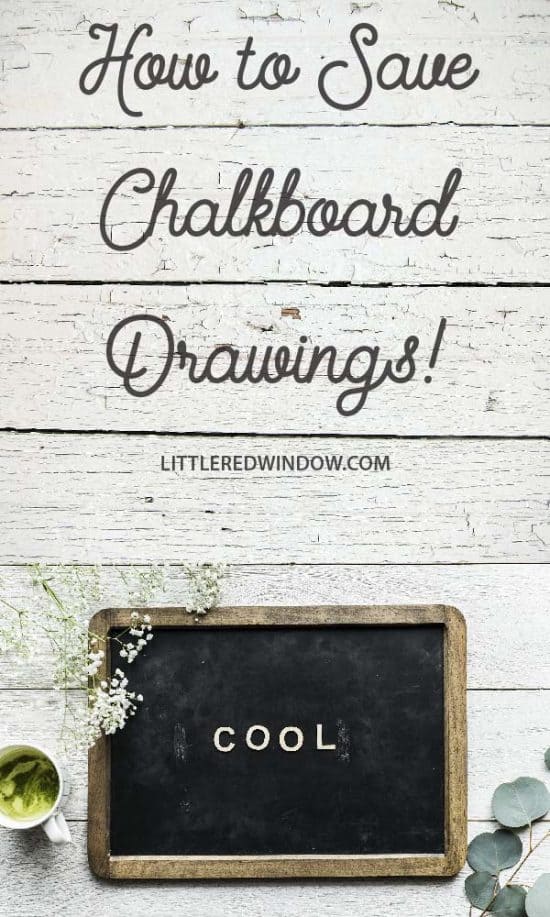 How To Preserve Chalkboard Drawings Little Red Window