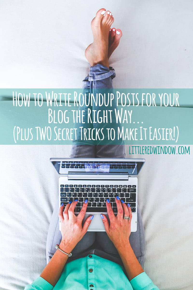 How to write Roundup Posts the right way, plus TWO secret tips for bloggers to make them quick and easy! | littleredwindow.com