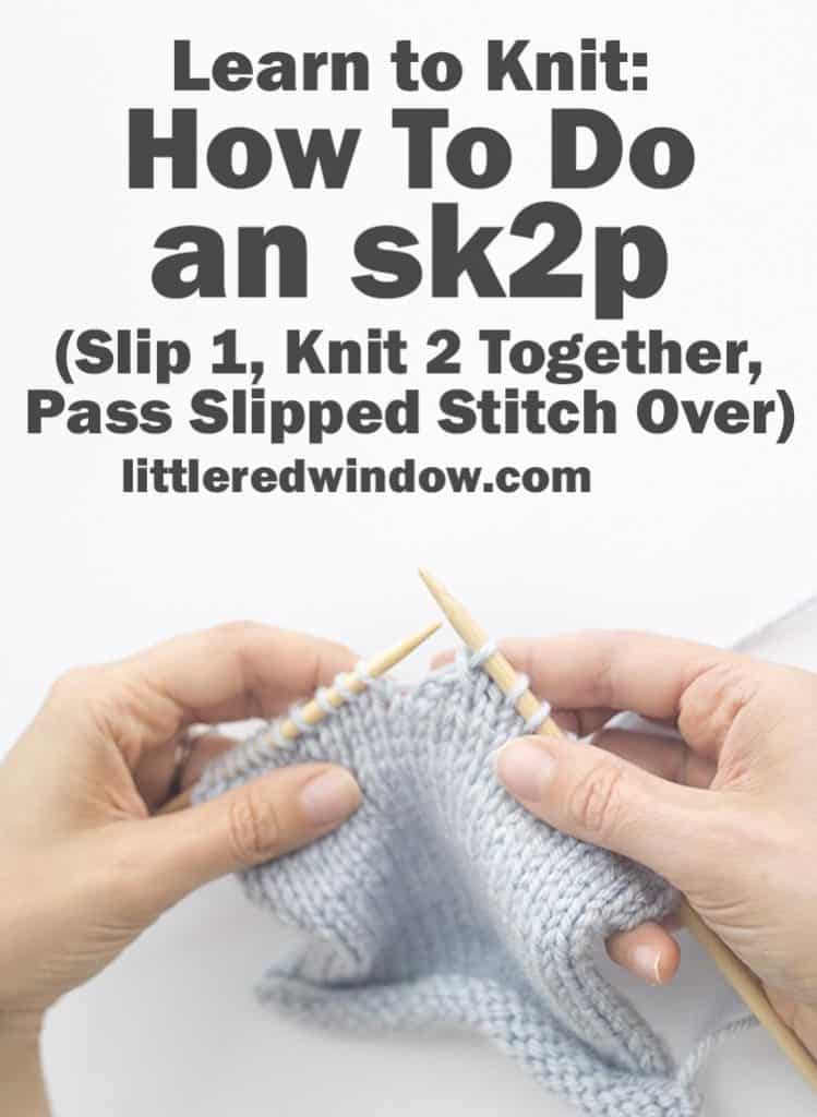 Learn how to sk2p (slip 1, knit 2 together, pass slipped stitch over), it's an easy left-leaning double decrease for knitting!
