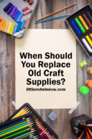 small When should you replace old craft supplies littleredwindow