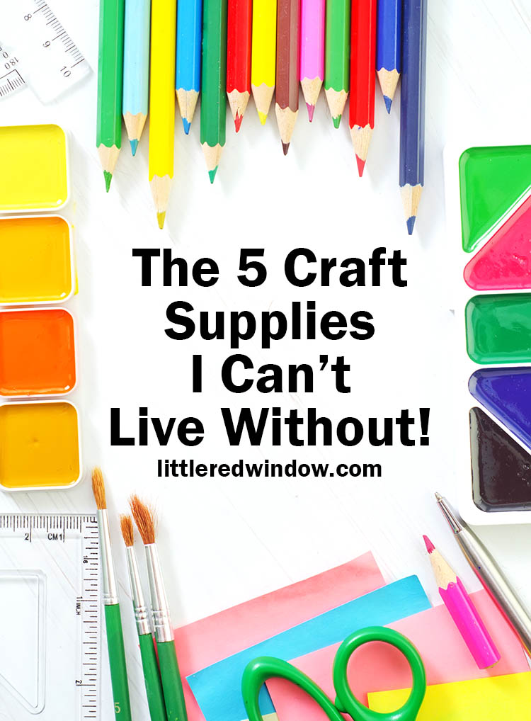 brightly colored craft supplies arranged around the edge of a white background with the words the 5 craft supplies I cannot live without
